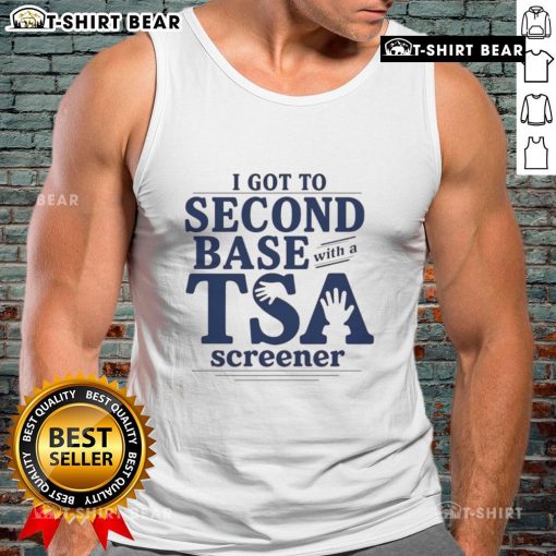 Funny 'I Got To Second Base With A TSA Screener' tank top design featuring humorous graphics and bold text.
