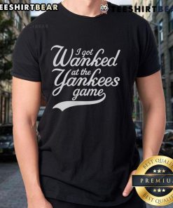 Funny I Got Wanked At The Yankees Game T-Shirt featuring humorous baseball graphics and playful text for fans.