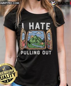 Funny 'I Hate Pulling Out' camper tee for ladies, perfect for camping enthusiasts who love humor and adventure.