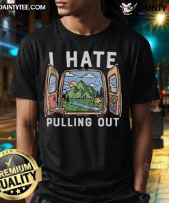Funny 'I Hate Pulling Out' Camper Camping T-Shirt design featuring humorous camping graphics and bold text.