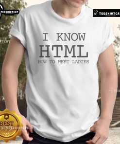 Funny 'I Know HTML' T-Shirt for Tech Lovers - Perfect for Meeting Ladies with a Sense of Humor