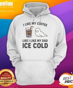 Funny hoodie with 'I like my coffee like I like my dad: ice cold' design, perfect gift for coffee lovers and dads.