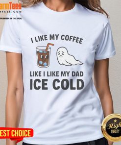Funny 'I Like My Coffee Like I Like My Dad: Ice Cold' ladies tee design featuring playful typography and coffee graphics.