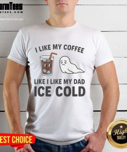 Funny 'I Like My Coffee Like I Like My Dad Ice Cold' T-Shirt design featuring humorous coffee and dad-themed graphics.