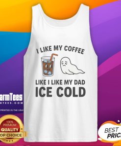 Funny 'I Like My Coffee Like I Like My Dad Ice Cold' tank top design featuring humorous coffee and dad-themed graphics.