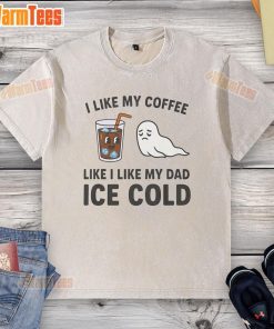 Funny 'I Like My Coffee Like I Like My Dad' ice cold washed t-shirt design featuring humorous coffee and dad-themed graphics.