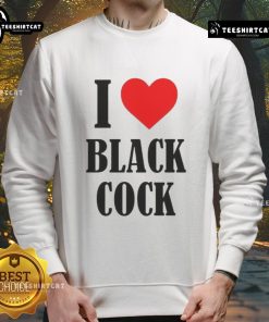 Funny I Love Black Cock Sweatshirt featuring a humorous design and bold text, perfect for casual wear and statement pieces.