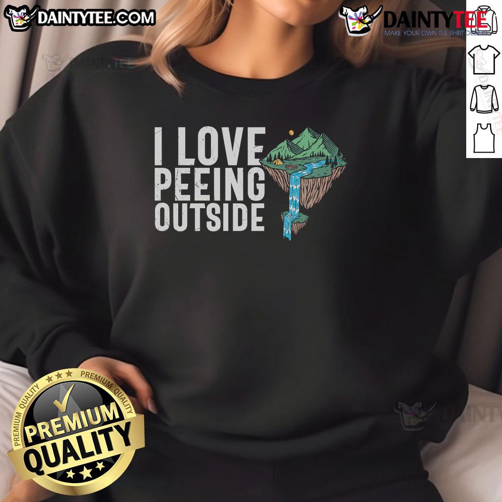 Funny I Love Peeing Outside Camper Camping Sweatshirt Funny I Love Peeing Outside Camper Camping Sweatshirt design featuring a playful outdoor theme perfect for camping enthusiasts.