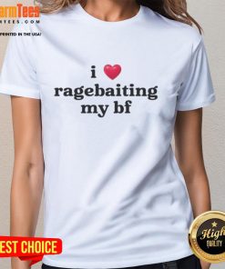 Funny I Love Ragebaiting My BF Ladies Tee showcasing a humorous slogan on a stylish women's t-shirt.