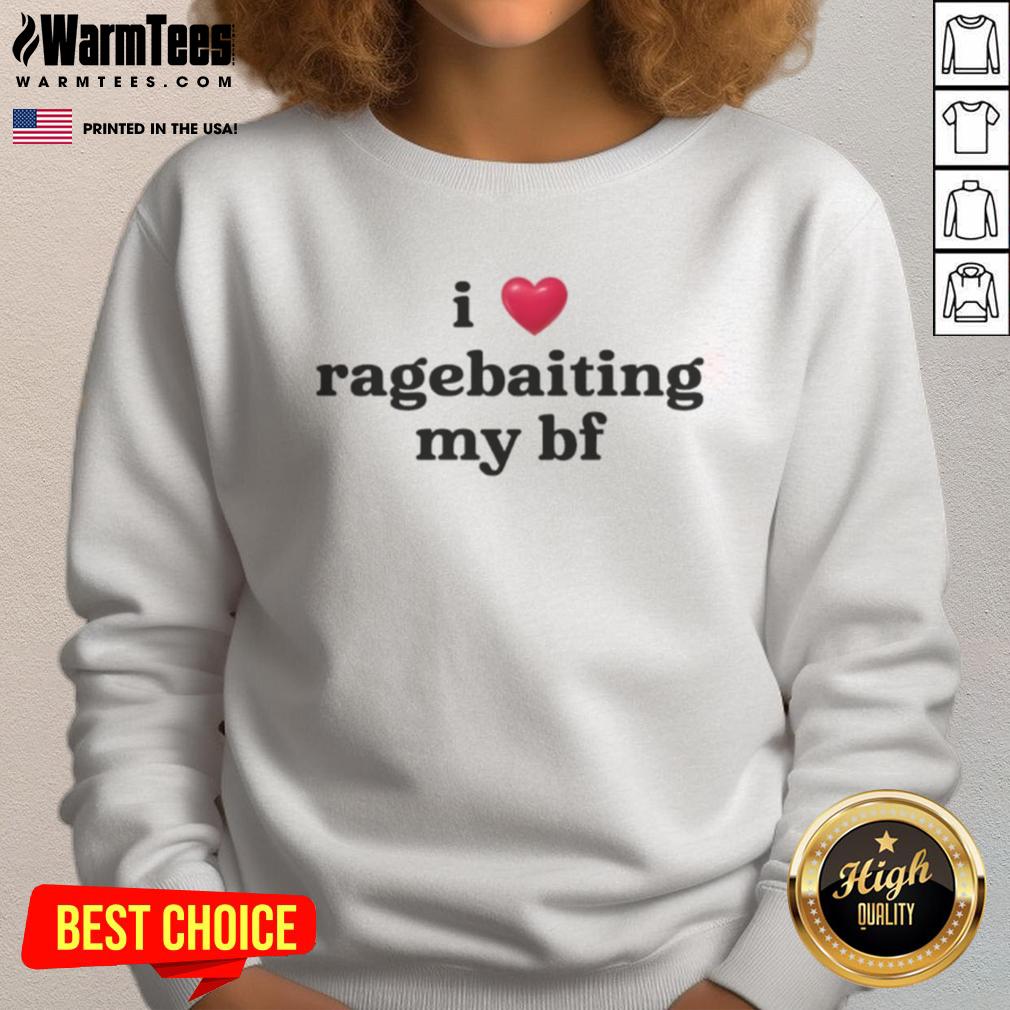 Funny I Love Ragebaiting My Bf Sweatshirt Alt Text: Funny 'I Love Ragebaiting My BF' sweatshirt in vibrant colors, perfect for playful couples and humor lovers.