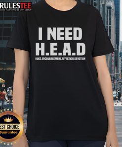 Funny I Need H.E.A.D Hugs Tee for ladies, showcasing humor and affection in a stylish design.