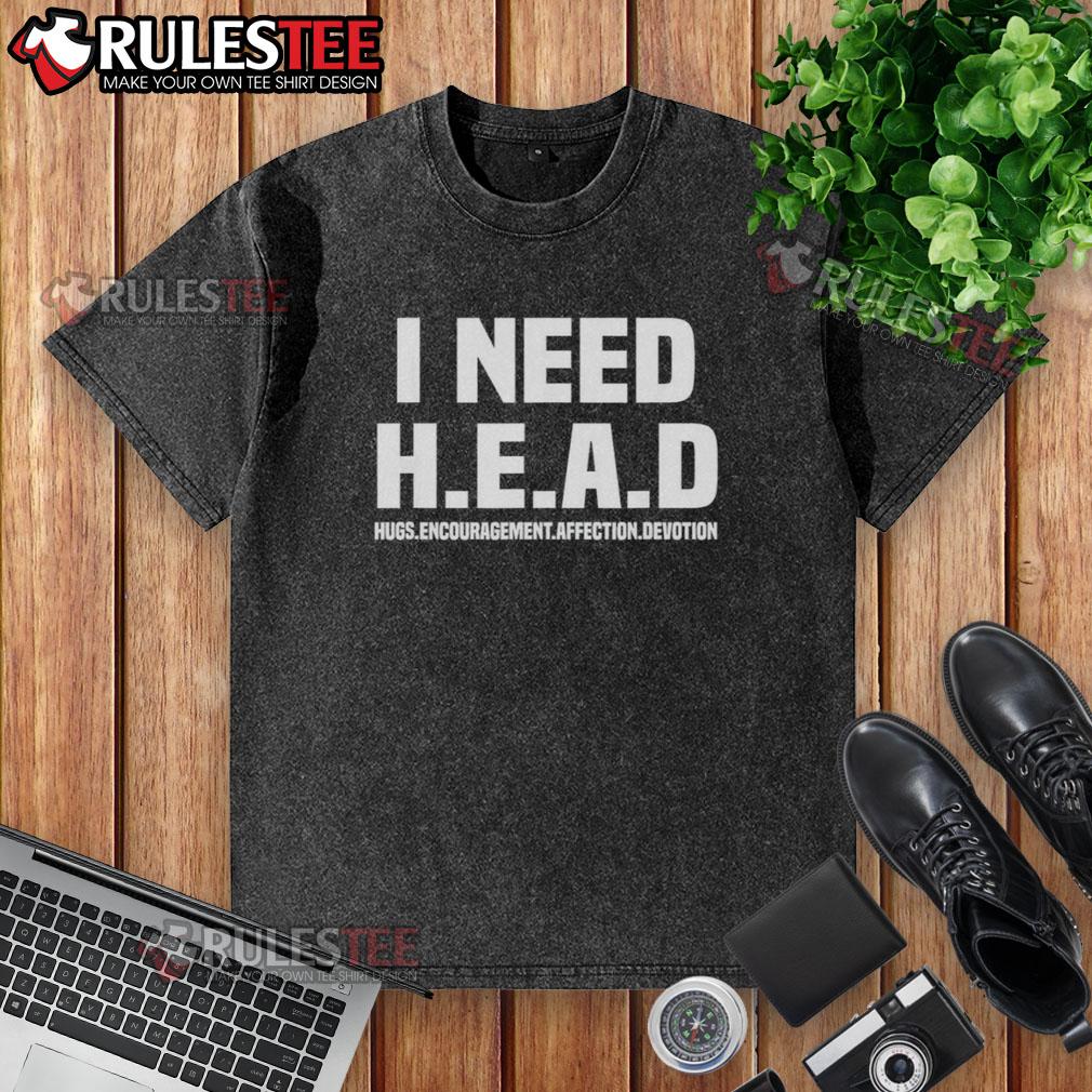 Funny I Need H.E.A.D Hugs Encouragement Affection Devotion Washed T Shirt Funny I Need H.E.A.D. Hugs T-Shirt showcasing encouragement, affection, and devotion in a casual style.
