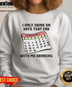 Alt Text: Funny sweatshirt with the phrase I Only Drink On Days That End With 'Y' perfect for casual outings and humor lovers.