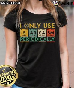 Funny 'I Only Use Sarcasm Periodically' Ladies Tee showcasing a humorous graphic design perfect for sarcastic women.