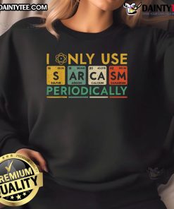 Alt Text: Funny sweatshirt featuring the phrase I Only Use Sarcasm Periodically, perfect for humor lovers and casual wear.