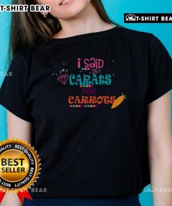 Funny 'I Said Carats Not Carrots' diamond lover ladies tee, perfect for jewelry enthusiasts with a sense of humor.