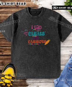 Funny I Said Carats Not Carrots T-Shirt for diamond lovers, featuring a humorous design perfect for casual wear.