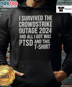 Funny hoodie design: 'I Survived The CrowdStrike Outage 2024 And All I Got Was PTSD' with humorous graphics.
