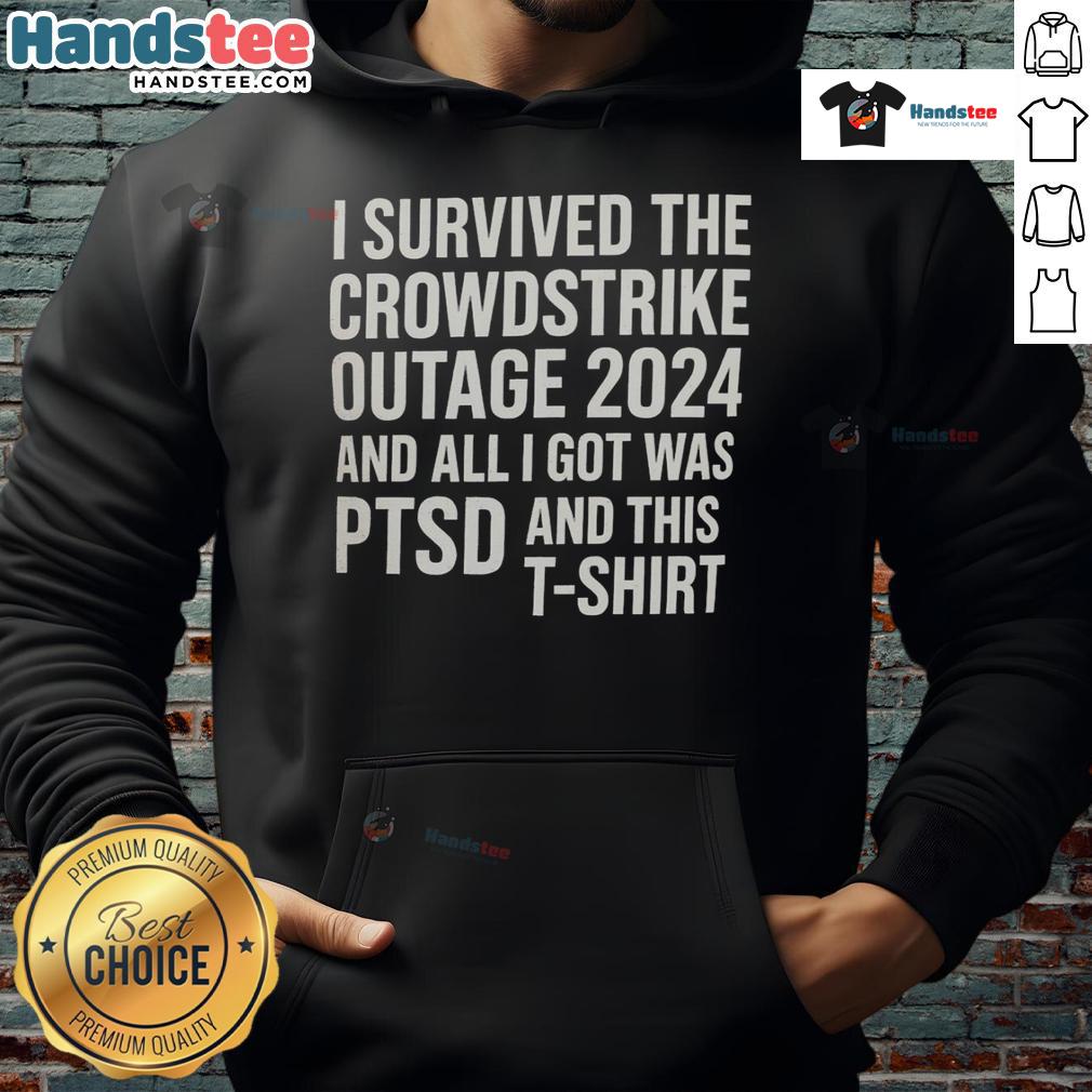 Funny I Survived The Crowdstrike Outage 2024 And All I Got Was Ptsd And This Hoodie Funny hoodie design: 'I Survived The CrowdStrike Outage 2024 And All I Got Was PTSD' with humorous graphics.