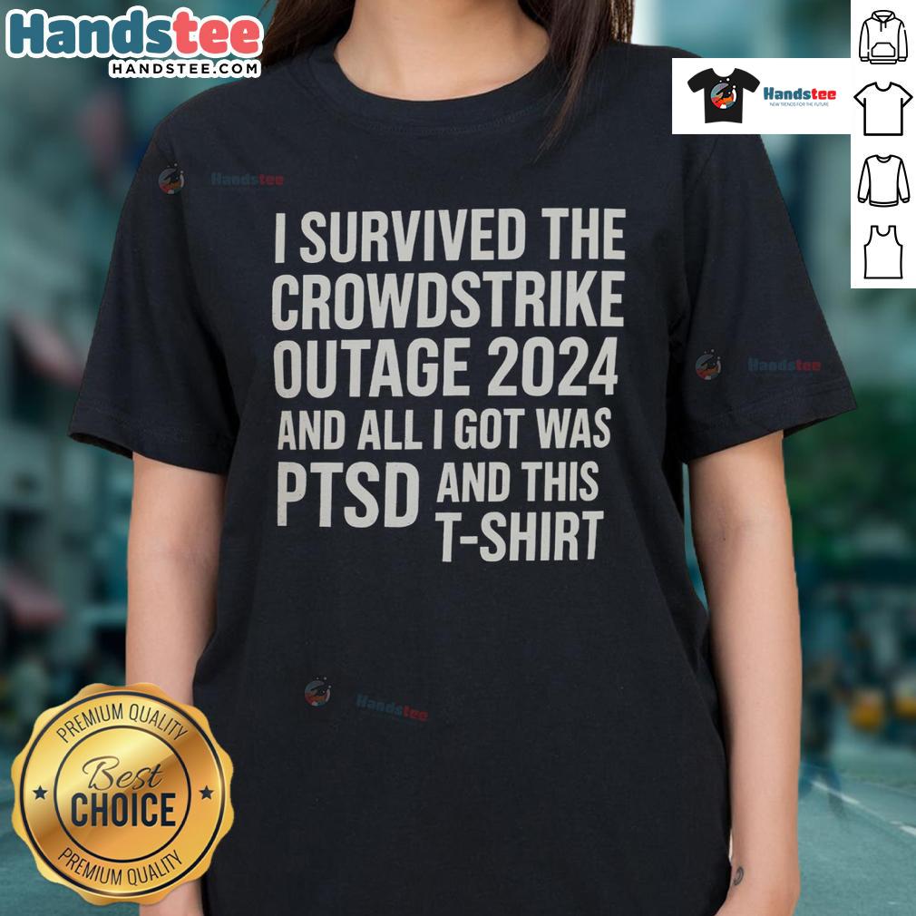 Funny I Survived The Crowdstrike Outage 2024 And All I Got Was Ptsd And This Ladies-Tee Funny I Survived The CrowdStrike Outage 2024 tee featuring humorous text about tech troubles and PTSD.