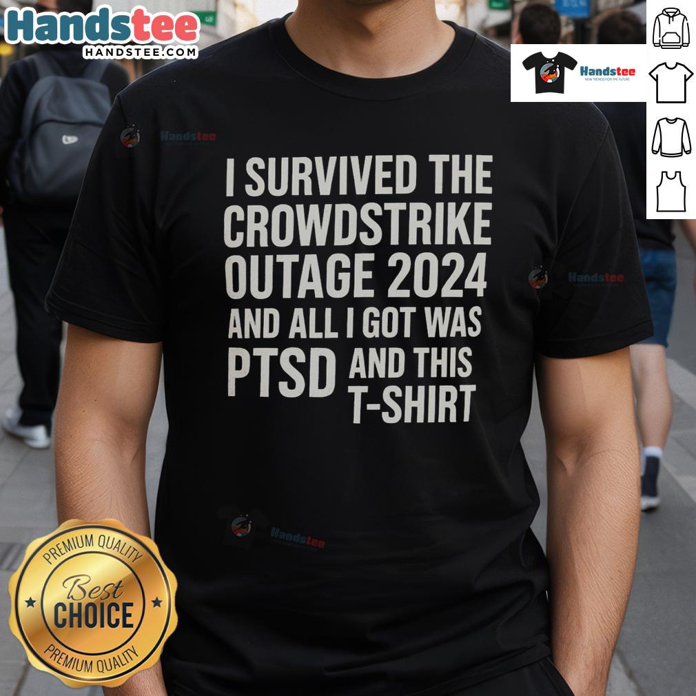 Funny I Survived The Crowdstrike Outage 2024 And All I Got Was Ptsd And This T-Shirt Alt Text: Funny t-shirt design: 'I Survived The Crowdstrike Outage 2024 And All I Got Was PTSD' in bold letters.