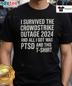 Alt Text: Funny t-shirt design: 'I Survived The Crowdstrike Outage 2024 And All I Got Was PTSD' in bold letters.