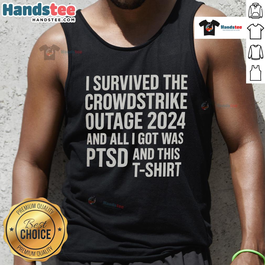 Funny I Survived The Crowdstrike Outage 2024 And All I Got Was Ptsd And This Tank Top Funny tank top reading 'I Survived the CrowdStrike Outage 2024 and All I Got Was PTSD' in bold graphic design.