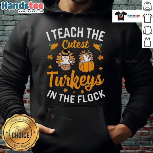 Funny 'I Teach The Cutest Turkeys In The Flock' hoodie for teachers, perfect for Thanksgiving celebrations.