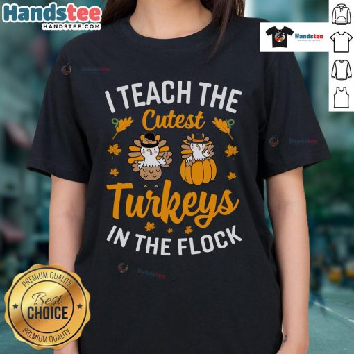 Alt Text: Funny 'I Teach The Cutest Turkeys In The Flock' teacher Thanksgiving ladies tee with a playful turkey graphic.