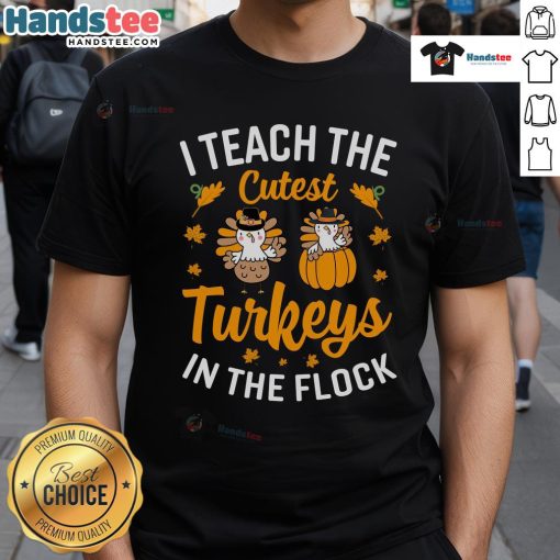 Funny Thanksgiving T-shirt featuring 'I Teach The Cutest Turkeys In The Flock' for teachers celebrating the holiday.