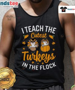 Alt Text: Funny teacher Thanksgiving tank top featuring cute turkeys with the phrase 'I Teach The Cutest Turkeys In The Flock'