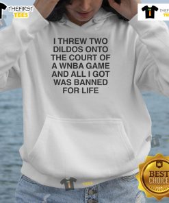 Funny hoodie featuring 'I threw two dildos onto the court and got banned for life' graphic, perfect for humorous sports fans.