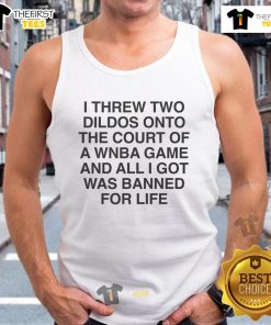 Funny tank top featuring 'I threw two dildos onto the court and got banned for life' graphic, perfect for humor lovers.