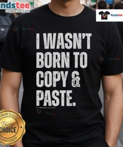 Funny I Wasn't Born To Copy & Paste T-Shirt featuring humorous text design for tech lovers and creatives.
