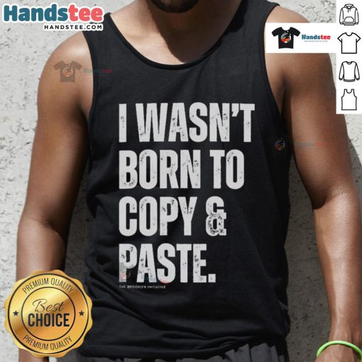 Funny 'I Wasn't Born to Copy Paste' tank top design featuring bold text, perfect for casual and humorous outfits.