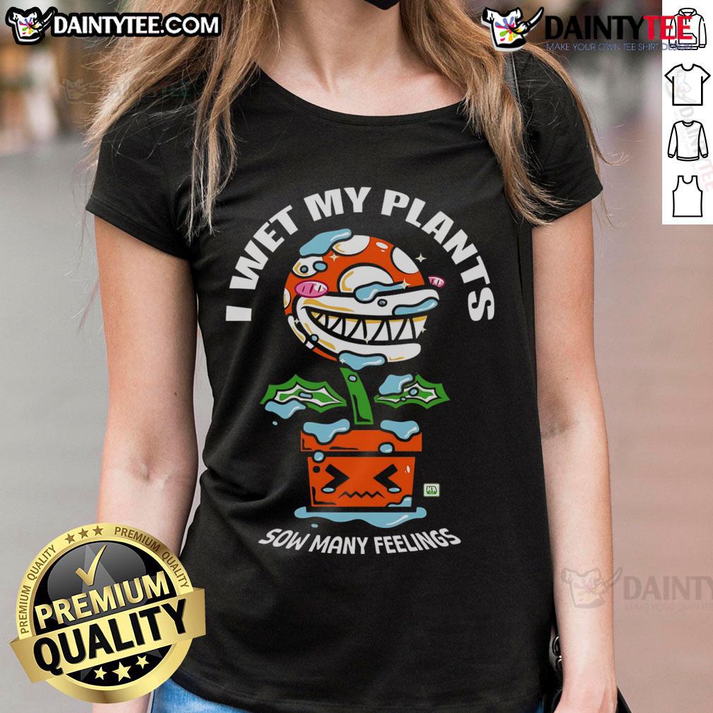 Funny I Wet My Plants Sow Many Feelings Carnivorous Pot Plant Ladies Tee Alt Text: Funny I Wet My Plants carnivorous pot plant ladies tee, showcasing humor for plant lovers and gardening enthusiasts.