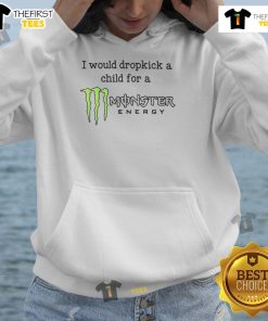 Person humorously posing in a Monster Energy hoodie, captioned 'Funny I would dropkick a child for a Monster Energy hoodie.'