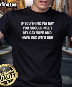 Funny 'If You Think I'm Gay, Meet My Gay Wife' T-Shirt design showcasing humor and pride for LGBTQ+ relationships.