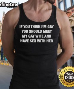 Funny tank top saying 'If you think I'm gay, meet my gay wife' showcasing humorous LGBTQ+ pride fashion.