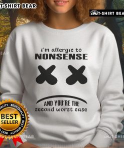 Funny 'I'm Allergic to Nonsense and You're the Second Worst Case' sweatshirt design, perfect for humorous casual wear.