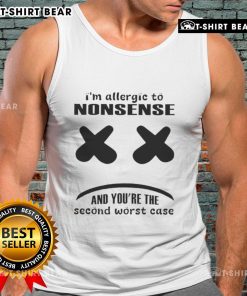 Funny tank top design saying 'I'm allergic to nonsense, and you're the second worst case' in bold, playful font.