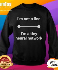 Funny I'm Not A Line I'm A Tiny Neural Network Sweatshirt design featuring playful text and neural network graphics.