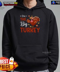 Alt Text: Funny I'm The Big Turkey Thanksgiving Hoodie featuring a playful turkey design, perfect for holiday celebrations.