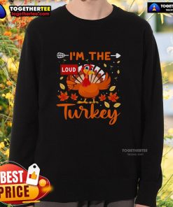 Alt Text: Funny 'I'm the Loud Turkey' Thanksgiving sweatshirt featuring a humorous turkey graphic for festive celebrations.