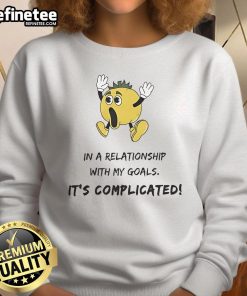 Funny 'In a Relationship with My Goals, It's Complicated' sweatshirt design featuring playful text on a cozy fabric.