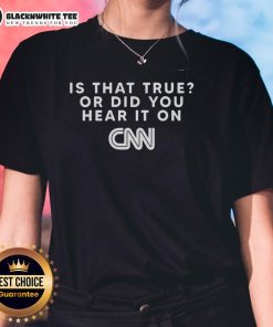 Funny 'Is That True or Did You Hear It on CNN' Ladies Tee showcasing humor and media satire in a stylish design.