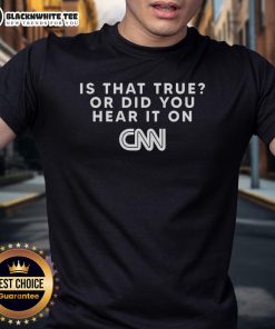 Funny 'Is That True Or Did You Hear It On CNN' T-Shirt design featuring humorous text for media-savvy individuals.