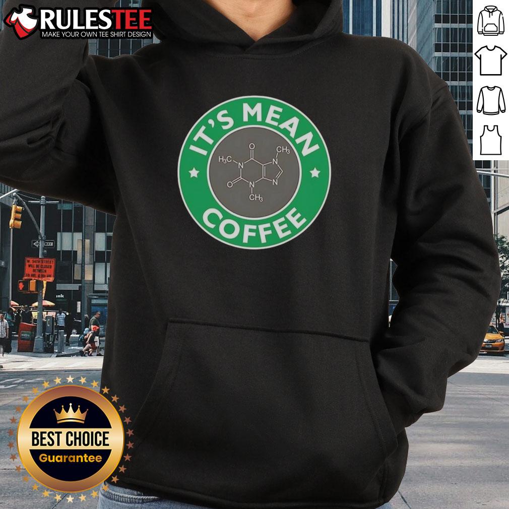 Funny It'S Mean Coffee Caffeine Molecule Science Chemistry Hoodie Funny coffee caffeine molecule graphic on a science-themed hoodie, perfect for chemistry lovers and coffee enthusiasts.