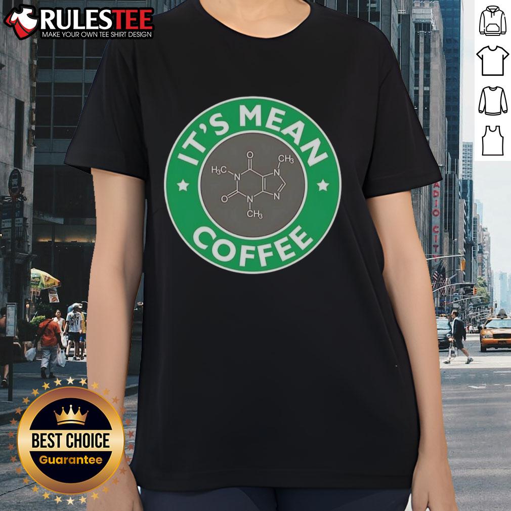 Funny It'S Mean Coffee Caffeine Molecule Science Chemistry Ladies Tee Funny coffee caffeine molecule graphic on a ladies tee, perfect for science lovers and coffee enthusiasts.