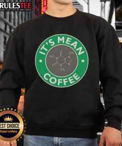 Funny It's Mean coffee caffeine molecule sweatshirt design, perfect for science and chemistry enthusiasts who love coffee.